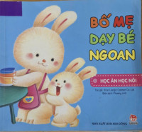 Image of Bố mẹ dạy bé ngoan : học ăn học nói