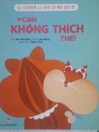 Image of Có chuyện gì hãy cứ nói với mẹ: Con không thích thế!