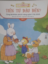 Image of Tớ là CEO nhí 2 - Tiền từ đâu đến? - Cùng bé khám phá kĩ năng quản lí tài chính Tập 1