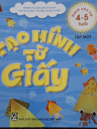 Image of Tạo hình từ giấy : dành cho trẻ 4-5 tuổi tập 1